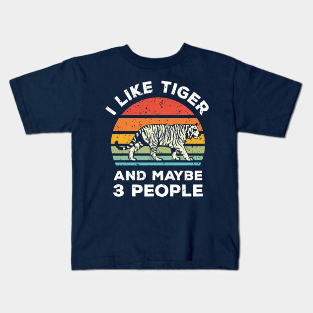 I Like Tiger  and Maybe 3 People, Retro Vintage Sunset with Style Old Grainy Grunge Texture Kids T-Shirt by Ardhsells